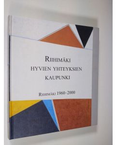 Kirjailijan Helena Honka-Hallila käytetty kirja Riihimäki, hyvien yhteyksien kaupunki : Riihimäki 1960-2000 (ERINOMAINEN)