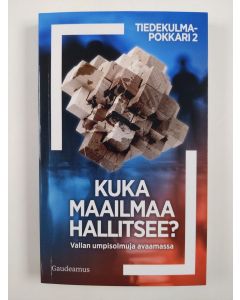 uusi kirja Kuka maailmaa hallitsee? : vallan umpisolmuja avaamassa (UUSI)