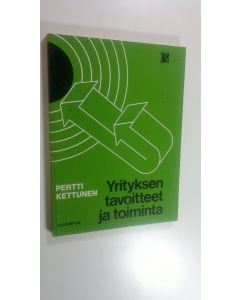 Kirjailijan Pertti Kettunen käytetty kirja Yrityksen tavoitteet ja toiminta (signeerattu)