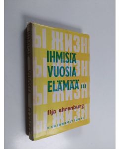 Kirjailijan Ilja Ehrenburg käytetty kirja Ihmisiä - vuosia - elämää : viides kirja