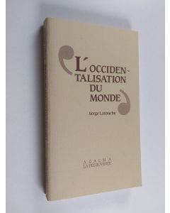 Kirjailijan Serge Latouche käytetty kirja L'occidentalisation du monde - essai sur la signification, la portée et les limites de l'uniformisation planétaire