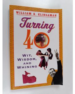 Kirjailijan William K. Klingaman käytetty kirja Turning 40 : Wit, Wisdom, and Whining