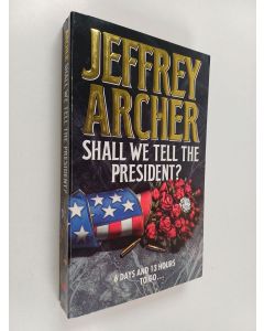 Kirjailijan Jeffrey Archer käytetty kirja Shall we tell the president?