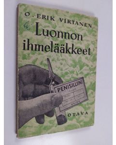 Kirjailijan O. Erik Virtanen käytetty kirja Luonnon ihmelääkkeet : penisilliini ja muut antibioottiset aineet