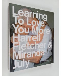 Kirjailijan Miranda July & Julia Bryan-Wilson ym. käytetty kirja Learning to Love You More