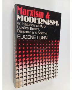 Kirjailijan Eugene Lunn käytetty kirja Marxism and modernism : an historical study of Lukács, Brecht, Benjamin and Adorno