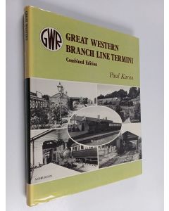 Kirjailijan Paul Karau käytetty kirja Great western branch line termini : Combined edition