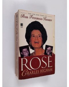 Kirjailijan Charles Higham käytetty kirja Rose: the Life and Times of Rose Fitzgerald Kennedy