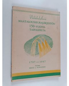 Kirjailijan Erkki J. Kinnunen käytetty kirja Välähdyksiä maatalousseurajärjestön 150-Vuotis-taipaleelta, 1797-1947