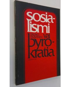 Kirjailijan Tauno Tiusanen käytetty kirja Sosialismi vai byrokratia