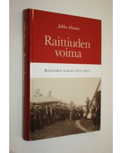 Kirjailijan Jukka Ahonen käytetty kirja Raittiuden voima : Raittiuden ystävät 1853-2003