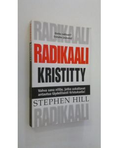 Kirjailijan Stephen Hill käytetty kirja Radikaali kristitty : vahva sana niille, jotka uskaltavat antautua täydellisesti Kristukselle!