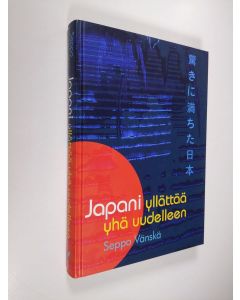Kirjailijan Seppo Vänskä käytetty kirja Japani yllättää yhä uudelleen : kaksikymmentä vuotta lähetin kyydissä (signeerattu)