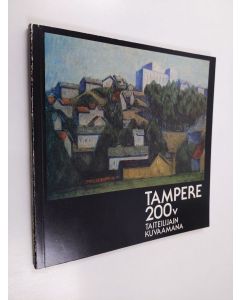 käytetty kirja Tampere 200 v Taiteilijain kuvaamana : Tampereen taidemuseo 25.9.-21.11.1979