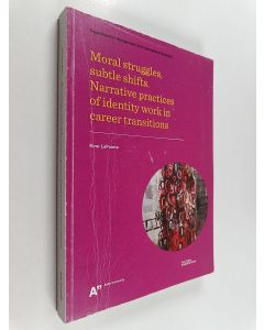 Kirjailijan Kirsi LaPointe & Aalto-yliopisto. Johtamisen ja kansainvälisen liiketoiminnan laitos käytetty kirja Moral Struggles, Subtle Shifts - Narrative Practices of Identity Work in Career Transitions