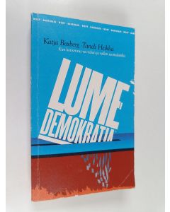 Kirjailijan Taneli Heikka & Katja Boxberg käytetty kirja Lumedemokratia : pamfletti