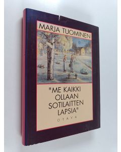 Kirjailijan Marja Tuominen käytetty kirja Me kaikki ollaan sotilaitten lapsia : sukupolvihegemonian kriisi 1960-luvun suomalaisessa kulttuurissa