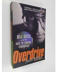 Kirjailijan James Wallace käytetty kirja Overdrive - Bill Gates and the Race to Control Cyberspace