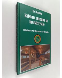 Kirjailijan Jyri Kankila käytetty kirja Riistan runsaus ja metsästysilo : Pälkäneen Metsästysseura ry 90 vuotta