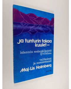 Tekijän Maj-Lis Holmberg  käytetty kirja Ja tunturin takaa kuulet : Islannin sodanjälkeistä lyriikkaa