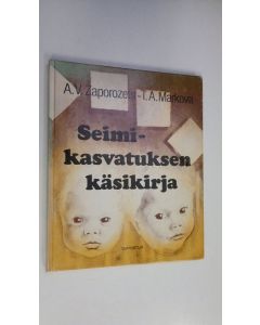 Tekijän A. V. ym. Zaporozets  käytetty kirja Seimikasvatuksen käsikirja