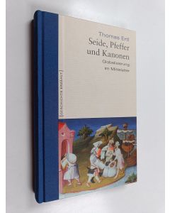 Kirjailijan Thomas Ertl käytetty kirja Seide, Pfeffer und Kanonen - Globalisierung im Mittelalter