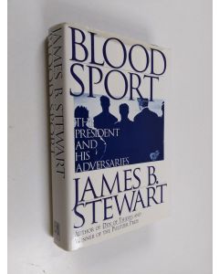 Kirjailijan James B. Stewart käytetty kirja Blood Sport - The President and His Adversaries