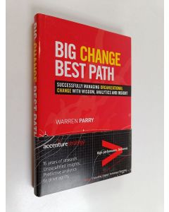 Kirjailijan Warren Parry käytetty kirja Big Change, Best Path - Successfully Managing Organizational Change with Wisdom, Analytics and Insight
