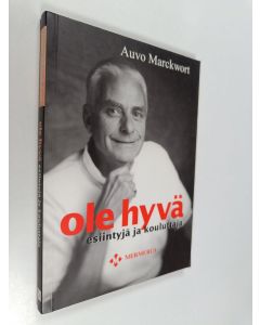 Kirjailijan Auvo Marckwort käytetty kirja Ole hyvä esiintyjä ja kouluttaja