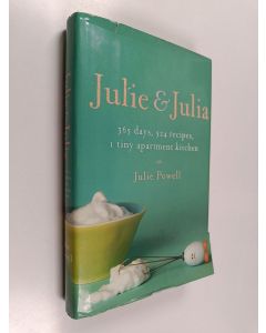 Kirjailijan Julie Powell käytetty kirja Julie and Julia - 365 Days, 524 Recipes, 1 Tiny Apartment Kitchen