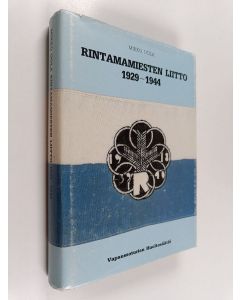 Kirjailijan Mikko Uola käytetty kirja Rintamamiesten liitto : Vapaussodan rintamamiesten liitto/Rintamamiesliitto 1929-1944