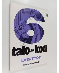 käytetty kirja Talo ja koti -opassarja 6 : LVIS-työt