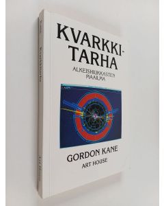Kirjailijan Gordon Kane käytetty kirja Kvarkkitarha : alkeishiukkasten maailma