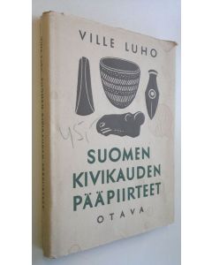 Kirjailijan Ville Luho käytetty kirja Suomen kivikauden pääpiirteet
