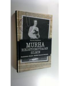 Kirjailijan Hannes Markkula uusi kirja Murha rikostoimittajan silmin : suomalaisia rikoksia Kyllikki Saaresta Bodomiin (UUSI)