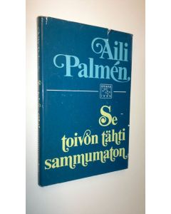 Kirjailijan Aili Palmen käytetty kirja Se toivon tähti sammumaton : ihmisiä, kirjoja, ilmiöitä