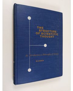 Kirjailijan Edward H. Madden käytetty kirja The structure of scientific thought : an introduction to philosophy of science