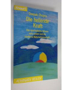 Kirjailijan Deepak Chopra käytetty kirja Die heilende Kraft : Das ayurvedische Wissen vom Leben und die moderne Naturwissenschaft (ERINOMAINEN)