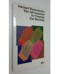 Kirjailijan Herbert Rosendorfer käytetty kirja Vier Jahreszeiten im Yrwental : Vier Berichte (UUDENVEROINEN)