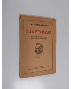 Kirjailijan Kaaperi Kivialho käytetty kirja J.H. Erkko yhteiskunnallisena runoilijana