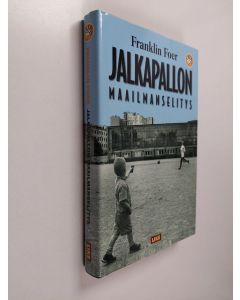Kirjailijan Franklin Foer käytetty kirja Jalkapallon maailmanselitys : hutera teoria globalisaatiosta