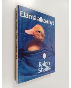 Kirjailijan Ralph Shallis käytetty kirja Elämä alkaa nyt : kristityn peruskoulu