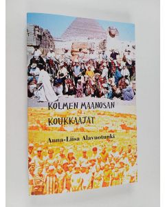 Kirjailijan Anna-Liisa Alavuotunki käytetty kirja kolmen maanosan koukkaajat : Opinto- ja omatoimimatkoja 1960-luvulla