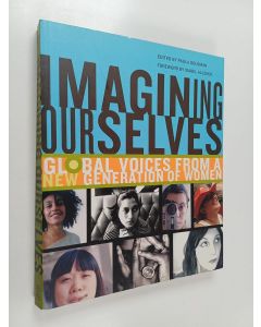 Kirjailijan Paula Goldman käytetty kirja Imagining Ourselves - Global Voices from a New Generation of Women
