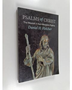 Kirjailijan Daniel H. Fletcher käytetty kirja Psalms of Christ - The Messiah in Non-Messianic Psalms