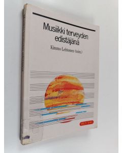 Kirjailijan Kimmo Lehtonen käytetty kirja Musiikki terveyden edistäjänä