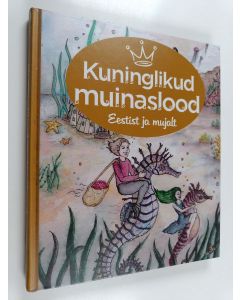 Kirjailijan Anne Parksepp käytetty kirja Kuninglikud muinaslood : Eestist ja mujalt - Kuninglikud muinaslood Eestist ja mujalt
