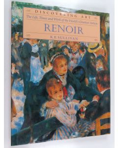 Kirjailijan K. E. Sullivan käytetty kirja Renoir : The life, times and work of the world's greatest artists - Life, times and work of the world's greatest artists