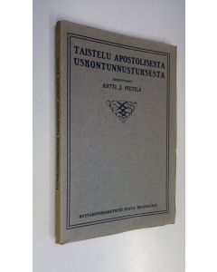 Kirjailijan Antti J. Pietilä käytetty kirja Taistelu apostolisesta uskontunnustuksesta