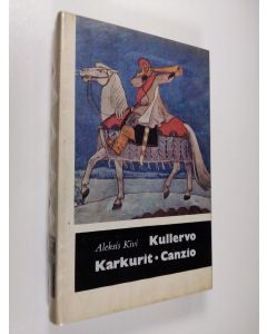 Kirjailijan Aleksis Kivi käytetty kirja Kullervo ; Karkurit ; Canzio